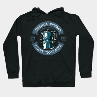 Essential worker highly efficient thanks to coffee 2020 Gift Hoodie